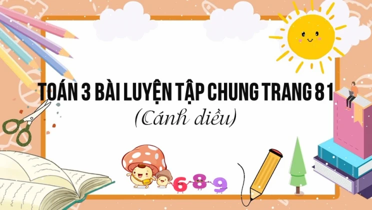 Giải Toán lớp 3 Bài: Luyện tập chung trang 81 SGK Cánh diều tập 2