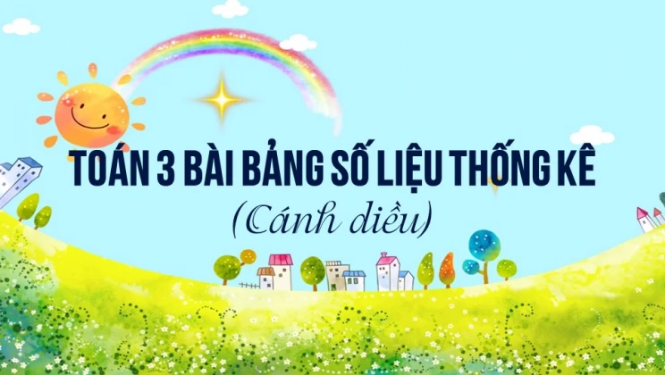 Giải Toán lớp 3 Bài: Bảng số liệu thống kê SGK Cánh diều tập 2