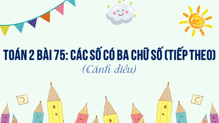 Giải Toán lớp 2 Bài 75: Các số có ba chữ số (tiếp theo) SGK Cánh diều tập 2