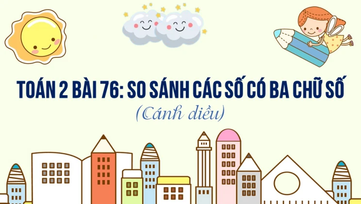 Giải Toán lớp 2 Bài 76: So sánh các số có ba chữ số SGK Cánh diều tập 2