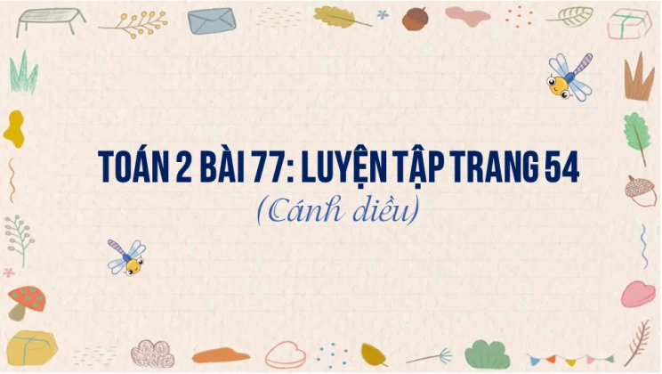 Giải Toán lớp 2 Bài 77: Luyện tập trang 54 SGK Cánh diều tập 2