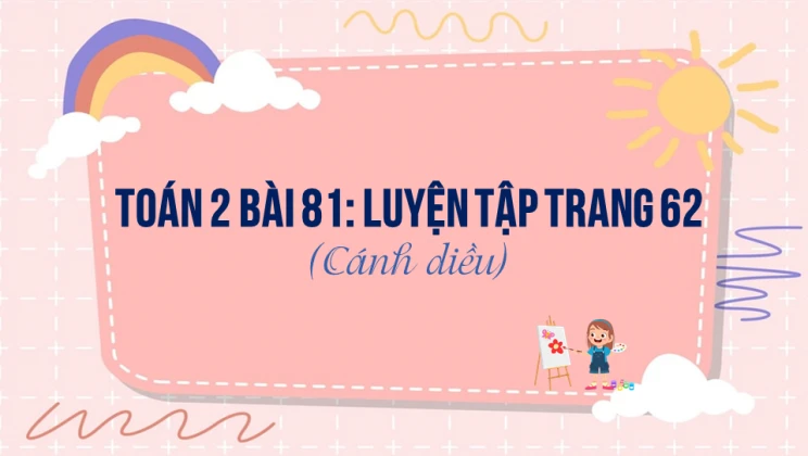 Giải Toán lớp 2 Bài 81: Luyện tập trang 62 SGK Cánh diều tập 2