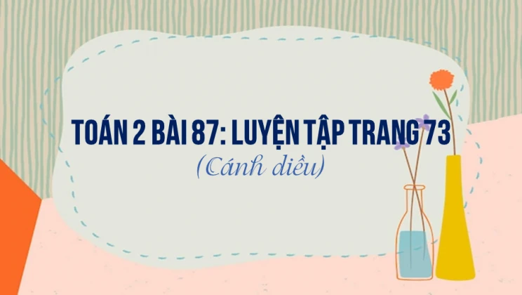 Giải Toán lớp 2 Bài 87: Luyện tập trang 73 SGK Cánh diều tập 2