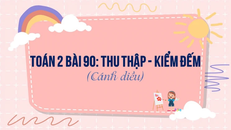 Giải Toán lớp 2 Bài 90: Thu thập - Kiểm đếm SGK Cánh diều tập 2