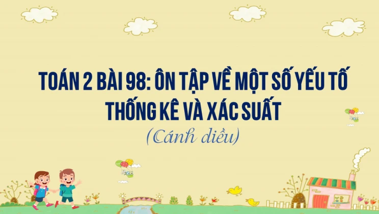 Giải Toán lớp 2 Bài 98: Ôn tập về một số yếu tố thống kê và xác suất SGK Cánh diều tập 2