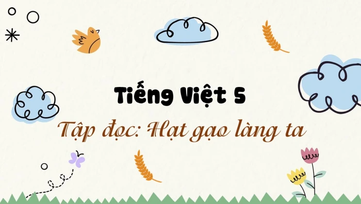 Tập đọc: Hạt gạo làng ta Tiếng Việt 5 tập 1