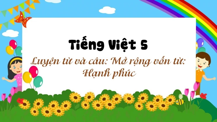 Luyện từ và câu: Mở rộng vốn từ : Hạnh phúc Tiếng Việt 5 tập 1