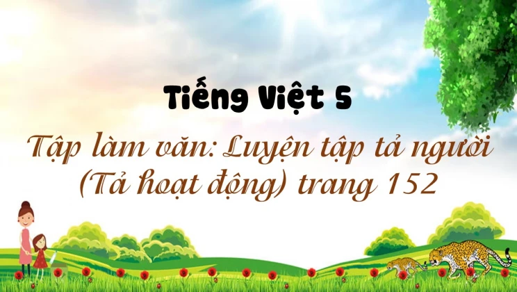 Tập làm văn: Luyện tập tả người (Tả hoạt động) trang 152 Tiếng Việt 5 tập 1