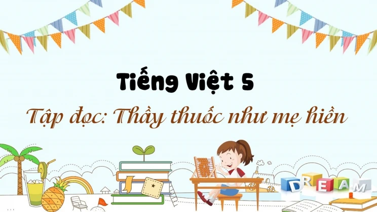 Tập đọc: Thầy thuốc như mẹ hiền Tiếng Việt 5 tập 1