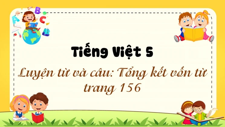 Luyện từ và câu: Tổng kết vốn từ trang 156 Tiếng Việt 5 tập 1