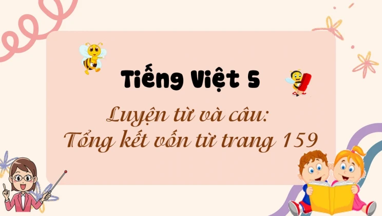 Luyện từ và câu: Tổng kết vốn từ trang 159 Tiếng Việt 5 tập 1