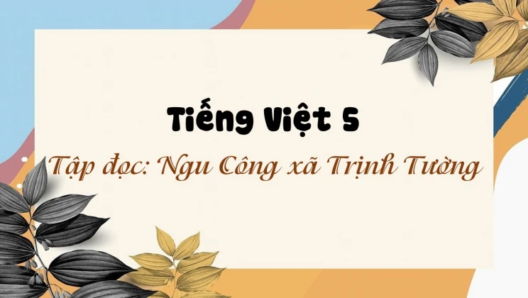 Tập đọc: Ngu Công xã Trịnh Tường Tiếng Việt 5 tập 1