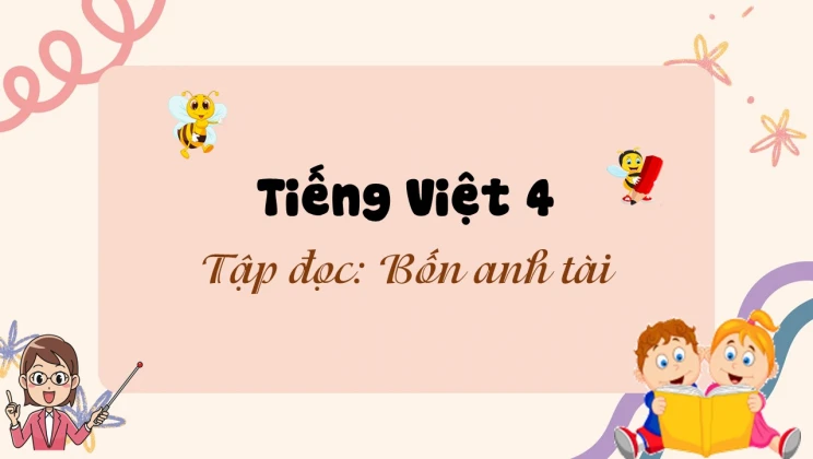 Tập đọc: Bốn anh tài Tiếng Việt 4 tập 2