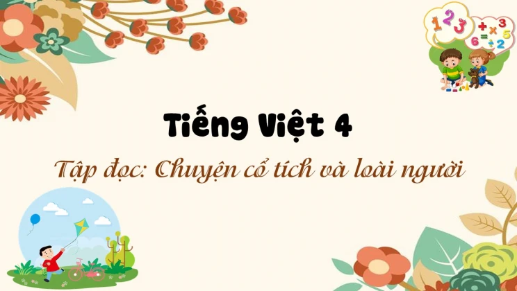 Tập đọc: Chuyện cổ tích và loài người Tiếng Việt 4 tập 2