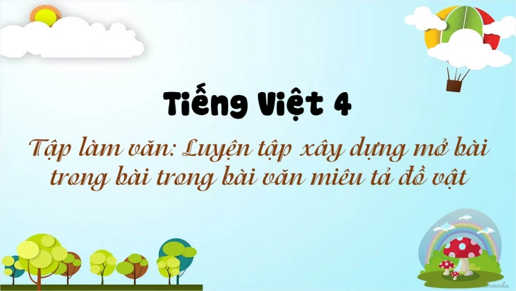 Tập làm văn: Luyện tập xây dựng mở bài trong bài trong bài văn miêu tả đồ vật Tiếng Việt 4 tập 2