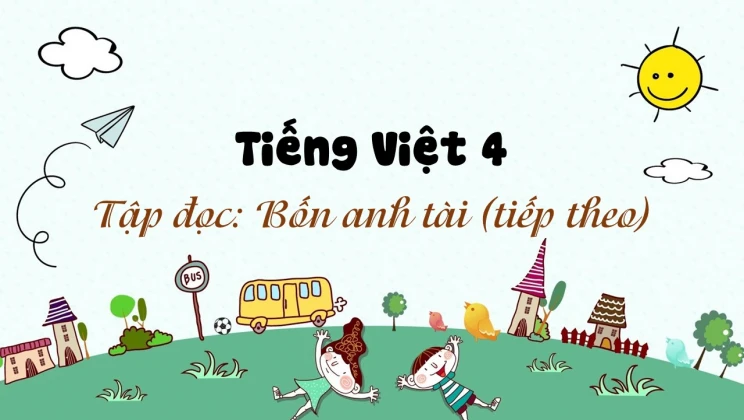 Tập đọc: Bốn anh tài (tiếp theo) Tiếng Việt 4 tập 2