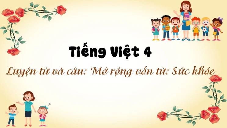 Luyện từ và câu: Mở rộng vốn từ: Sức khỏe Tiếng Việt 4 tập 2