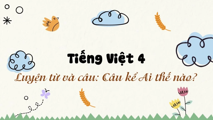 Luyện từ và câu: Câu kể Ai thế nào? Tiếng Việt 4 tập 2