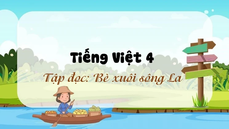 Tập đọc: Bè xuôi sông La Tiếng Việt 4 tập 2