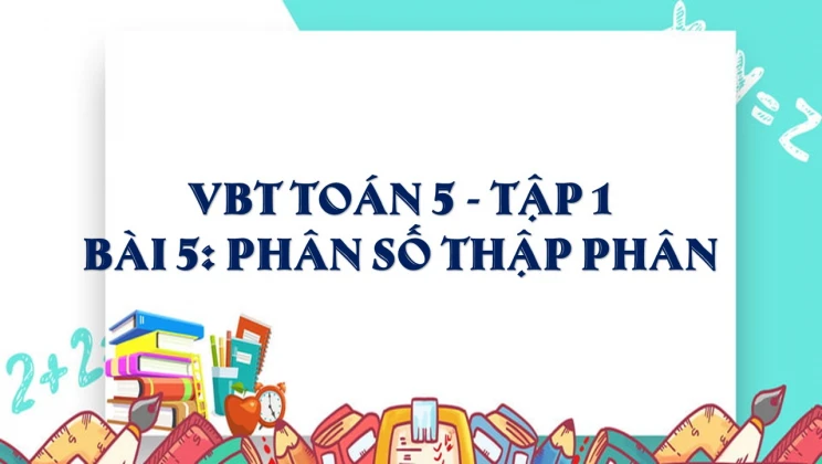Giải VBT Toán lớp 5 Bài 5: Phân số thập phân tập 1