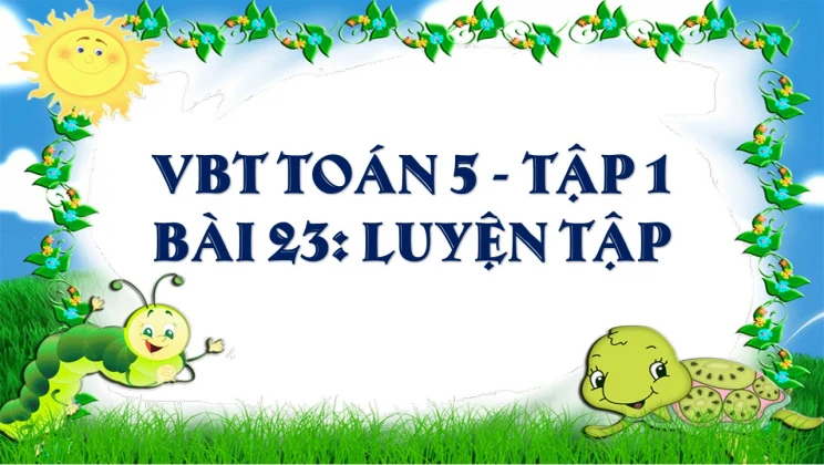 Giải VBT Toán lớp 5 Bài 23: Luyện tập tập 1