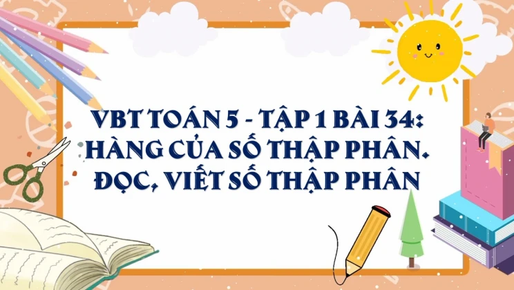 Giải VBT Toán lớp 5 Bài 34: Hàng của số thập phân. Đọc, viết số thập phân tập 1