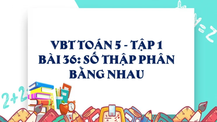 Giải VBT Toán lớp 5 Bài 36: Số thập phân bằng nhau tập 1