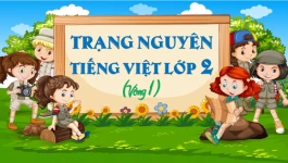 Đề thi Trạng Nguyên Tiếng Việt lớp 2 vòng 1 có đáp án