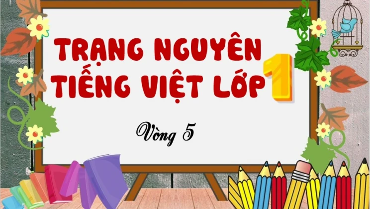 Đề thi Trạng Nguyên Tiếng Việt lớp 1 vòng 5 có đáp án