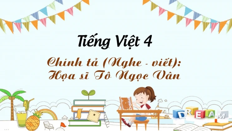 Chính tả (Nghe - viết): Họa sĩ Tô Ngọc Vân Tiếng Việt 4 tập 2