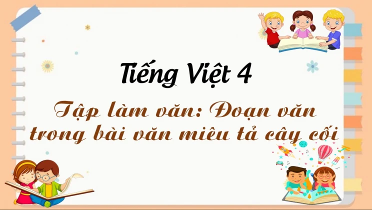 Tập làm văn: Đoạn văn trong bài văn miêu tả cây cối Tiếng Việt 4 tập 2