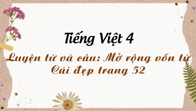 Luyện từ và câu: Mở rộng vốn từ - Cái đẹp trang 52 Tiếng Việt 4 tập 2