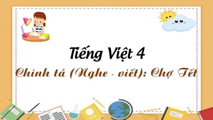 Chính tả (Nghe - viết): Chợ Tết Tiếng Việt 4 tập 2