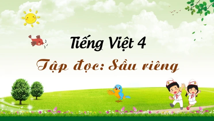 Tập đọc: Sầu riêng Tiếng Việt 4 tập 2