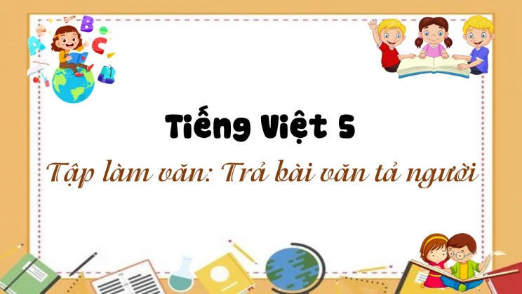 Tập làm văn: Trả bài văn tả người Tiếng Việt 5 tập 2