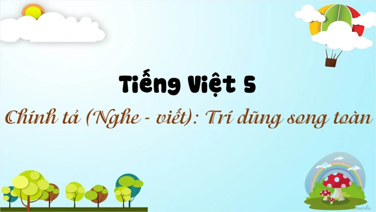 Chính tả (Nghe - viết): Trí dũng song toàn Tiếng Việt 5 tập 2