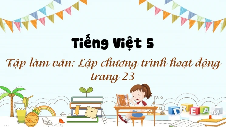 Tập làm văn: Lập chương trình hoạt động trang 23 Tiếng Việt 5 tập 2