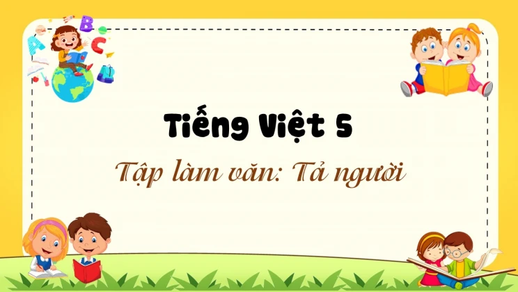 Tập làm văn: Tả người Tiếng Việt 5 tập 2