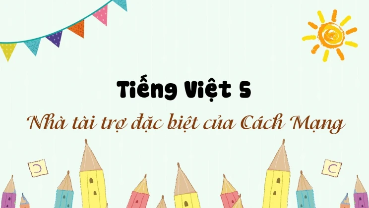 Tập đọc: Nhà tài trợ đặc biệt của Cách Mạng Tiếng Việt 5 tập 2