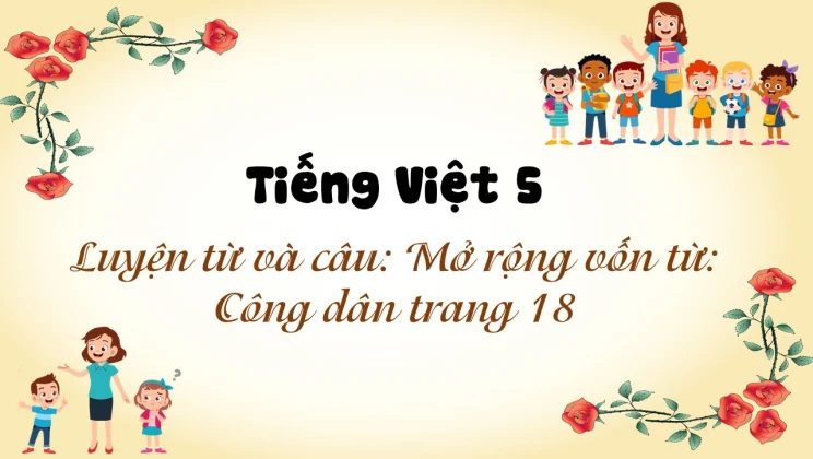 Luyện từ và câu: Mở rộng vốn từ: Công dân trang 18 Tiếng Việt 5 tập 2