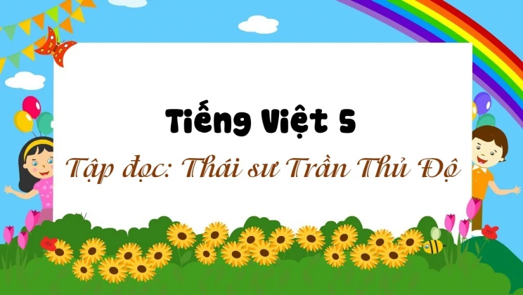 Tập đọc: Thái sư Trần Thủ Độ Tiếng Việt 5 tập 2