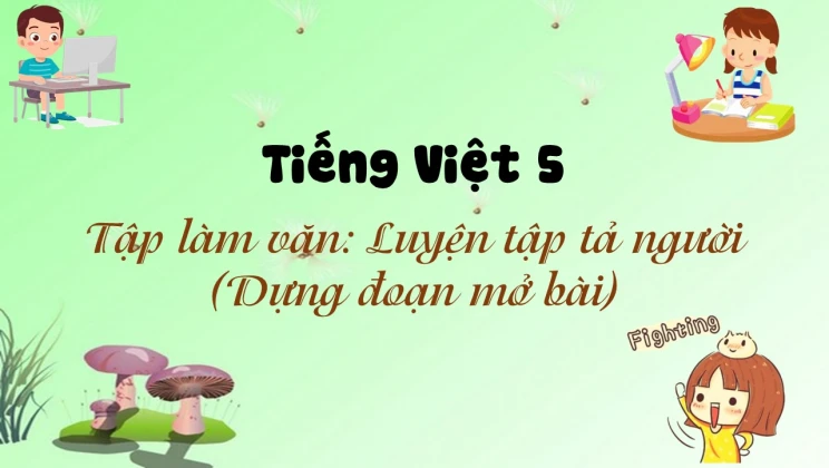 Tập làm văn: Luyện tập tả người (Dựng đoạn mở bài) Tiếng Việt 5 tập 2