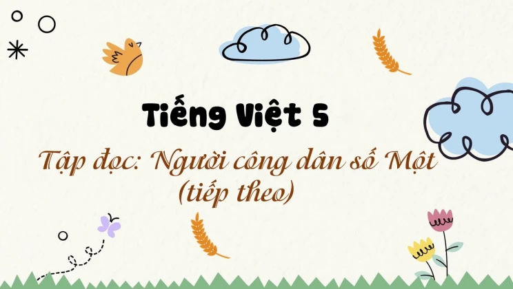 Tập đọc: Người công dân số Một (tiếp theo) Tiếng Việt 5 tập 2