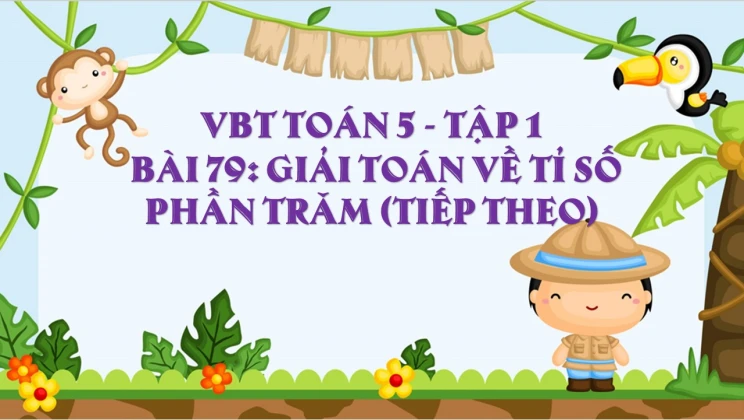 Giải VBT Toán lớp 5 Bài 79: Giải toán về tỉ số phần trăm (tiếp theo) tập 1