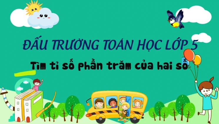 Đấu trường toán học lớp 5 - Tìm tỉ số phần trăm của hai số