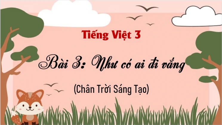 Bài 3: Như có ai đi vắng SGK Tiếng Việt 3 tập 1 Chân Trời Sáng Tạo