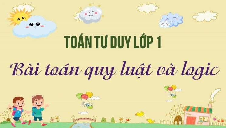 Bài tập toán tư duy lớp 1 chủ đề Bài toán quy luật và logic