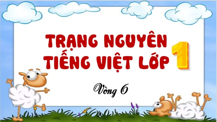 Đề thi Trạng Nguyên Tiếng Việt lớp 1 vòng 6 có đáp án