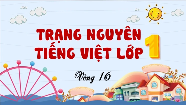 Đề thi Trạng Nguyên Tiếng Việt lớp 1 vòng 16 có đáp án