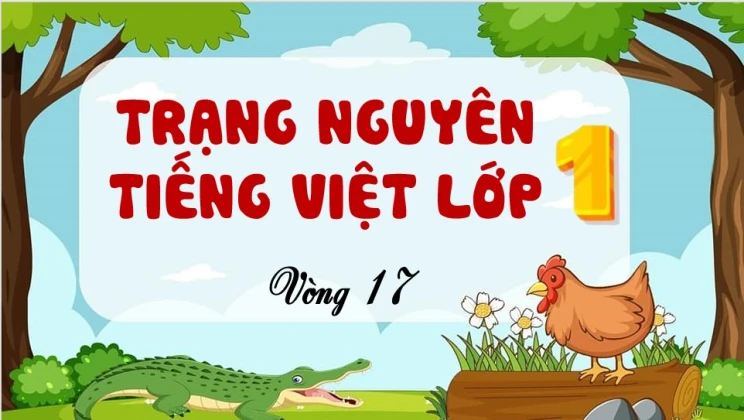 Đề thi Trạng Nguyên Tiếng Việt lớp 1 vòng 17 có đáp án